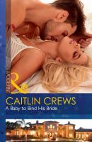 A Baby To Bind His Bride - CAITLIN  CREWS 