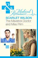 The Maverick Doctor and Miss Prim - Scarlet  Wilson 