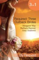 Required: Three Outback Brides: Cattle Rancher, Convenient Wife / In the Heart of the Outback... / Single Dad, Outback Wife - Margaret Way 