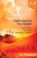 Captivated by the Sheikh: For the Sheikh's Pleasure / In the Sheikh's Arms / Sheikh Surgeon - Annie West 