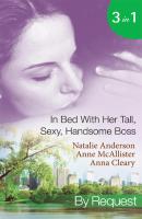 In Bed With Her Tall, Sexy Handsome Boss: All Night with the Boss / The Boss's Wife for a Week / My Tall Dark Greek Boss - Natalie Anderson 
