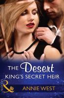 The Desert King's Secret Heir - Annie West 
