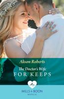 The Doctor's Wife For Keeps - Alison Roberts 