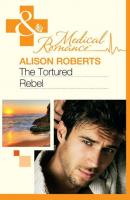 The Tortured Rebel - Alison Roberts 
