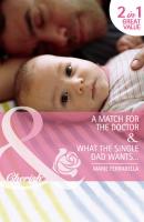 A Match for the Doctor / What the Single Dad Wants…: A Match for the Doctor - Marie  Ferrarella 