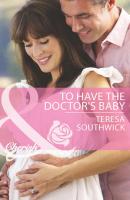 To Have the Doctor's Baby - Teresa  Southwick 