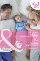 The Baby Project / Second Chance Baby: The Baby Project - SUSAN  MEIER 