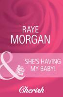 She's Having My Baby! - Raye  Morgan 