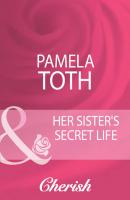Her Sister's Secret Life - Pamela  Toth 