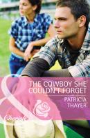 The Cowboy She Couldn't Forget - Patricia  Thayer 
