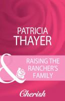Raising The Rancher's Family - Patricia  Thayer 