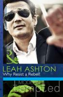 Why Resist a Rebel? - Leah  Ashton 