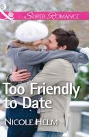 Too Friendly to Date - Nicole  Helm 