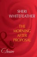 The Morning-After Proposal - Sheri  WhiteFeather 