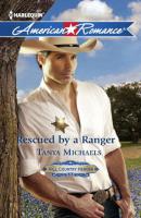 Rescued by a Ranger - Tanya  Michaels 