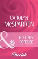 His Only Defense - Carolyn  McSparren 