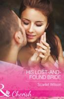 His Lost-And-Found Bride - Scarlet  Wilson 