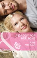 A Daddy for Her Sons - Raye  Morgan 