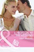 A Proposal at the Wedding - GINA  WILKINS 