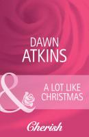 A Lot Like Christmas - Dawn  Atkins 