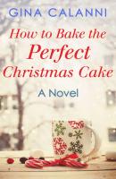 How To Bake The Perfect Christmas Cake - Gina  Calanni 