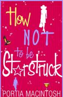 How Not To Be Starstruck - Portia  MacIntosh 