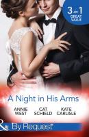 A Night In His Arms: Captive in the Spotlight / Meddling with a Millionaire / How to Seduce a Billionaire - Annie West 