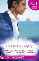 Heir To His Legacy: His Unexpected Legacy / His Instant Heir / One Night Heir - Chantelle  Shaw 