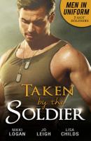 Men In Uniform: Taken By The Soldier: The Soldier's Untamed Heart / Closer... / Groom Under Fire - Nikki  Logan 