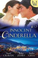 Innocent Cinderella: His Untamed Innocent / Penniless and Purchased / Her Last Night of Innocence - Julia James 