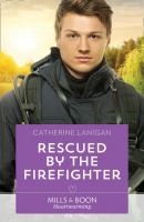 Rescued By The Firefighter - Catherine  Lanigan 