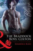 The Braddock Boys: Colton - Kimberly  Raye 