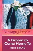 A Groom to Come Home To - Irene  Brand 