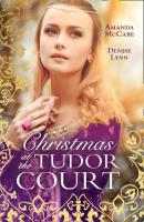 Christmas At The Tudor Court: The Queen's Christmas Summons / The Warrior's Winter Bride - Amanda  McCabe 
