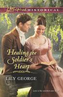 Healing the Soldier's Heart - Lily  George 
