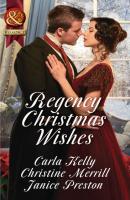Regency Christmas Wishes: Captain Grey's Christmas Proposal / Her Christmas Temptation / Awakening His Sleeping Beauty - Christine  Merrill 