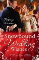 Snowbound Wedding Wishes: An Earl Beneath the Mistletoe / Twelfth Night Proposal / Christmas at Oakhurst Manor - Louise Allen 