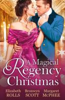 A Magical Regency Christmas: Christmas Cinderella / Finding Forever at Christmas / The Captain's Christmas Angel - Margaret  McPhee 