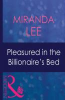 Pleasured In The Billionaire's Bed - Miranda Lee 