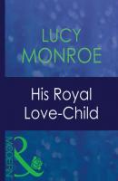 His Royal Love-Child - Lucy  Monroe 