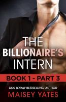 The Billionaire's Intern - Part 3 - Maisey Yates 