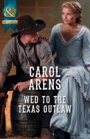 Wed To The Texas Outlaw - Carol Arens 