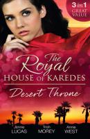 The Royal House of Karedes: The Desert Throne: Tamed: The Barbarian King / Forbidden: The Sheikh's Virgin / Scandal: His Majesty's Love-Child - Annie West 
