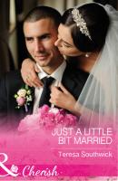 Just A Little Bit Married - Teresa  Southwick 