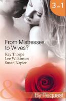 From Mistresses To Wives?: Mistress to a Bachelor / His Mistress by Marriage / Accidental Mistress - Susan  Napier 