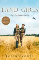 Land Girls: The Homecoming: A moving and heartwarming wartime saga - Roland  Moore 
