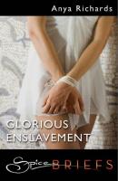 Glorious Enslavement - Anya  Richards 