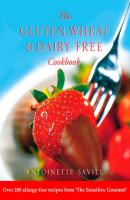 Gluten, Wheat and Dairy Free Cookbook: Over 200 allergy-free recipes, from the ‘Sensitive Gourmet’ - Antoinette  Savill 