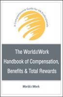 The WorldatWork Handbook of Compensation, Benefits and Total Rewards - Группа авторов 