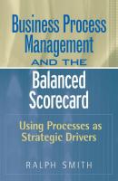Business Process Management and the Balanced Scorecard - Группа авторов 